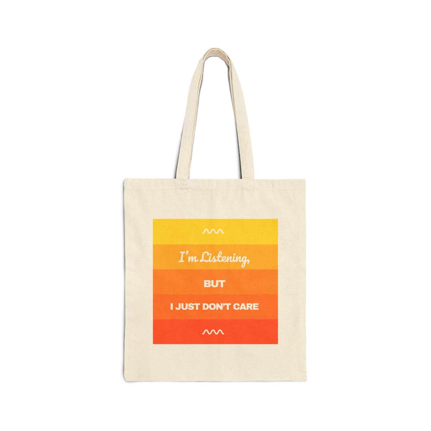 I’m Listening, I Just Don’t Care - Cotton Canvas Tote Bag