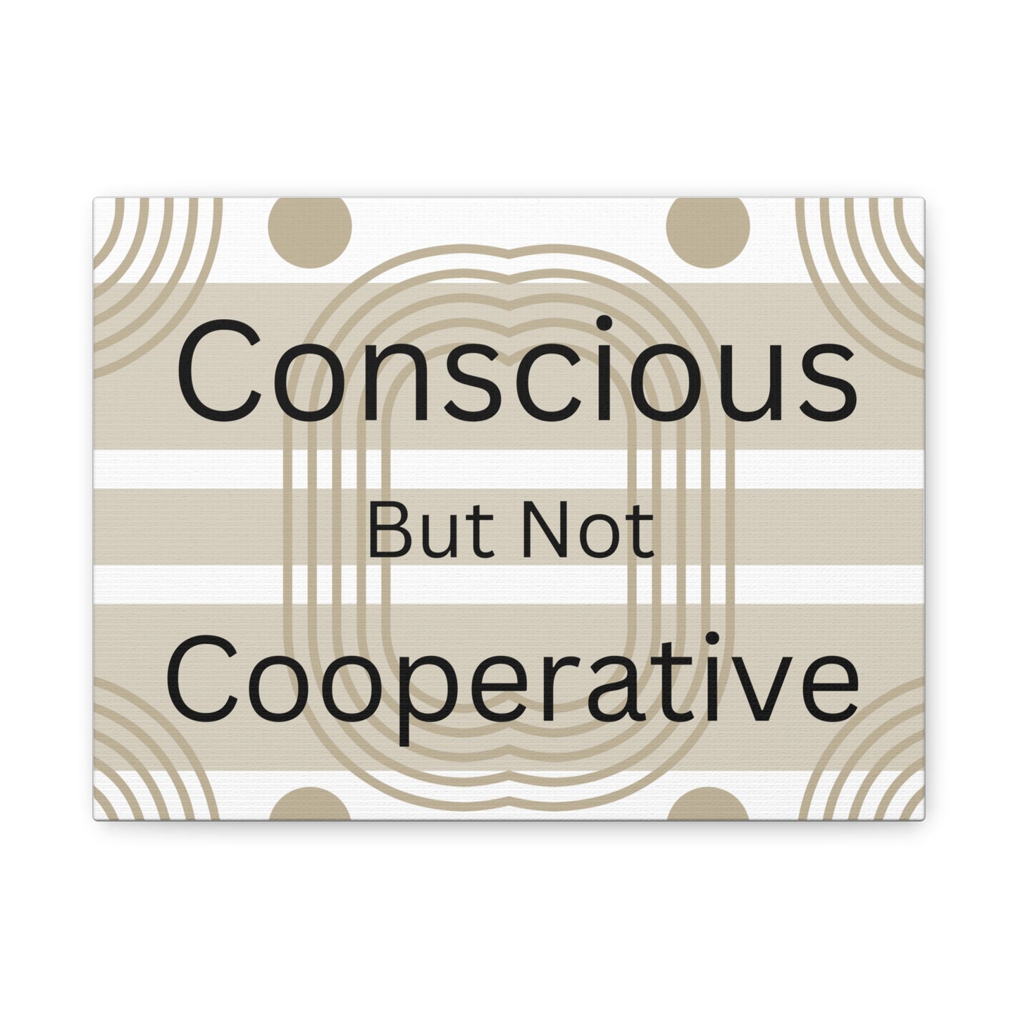 Conscious But Not Cooperative Matte Canvas Art