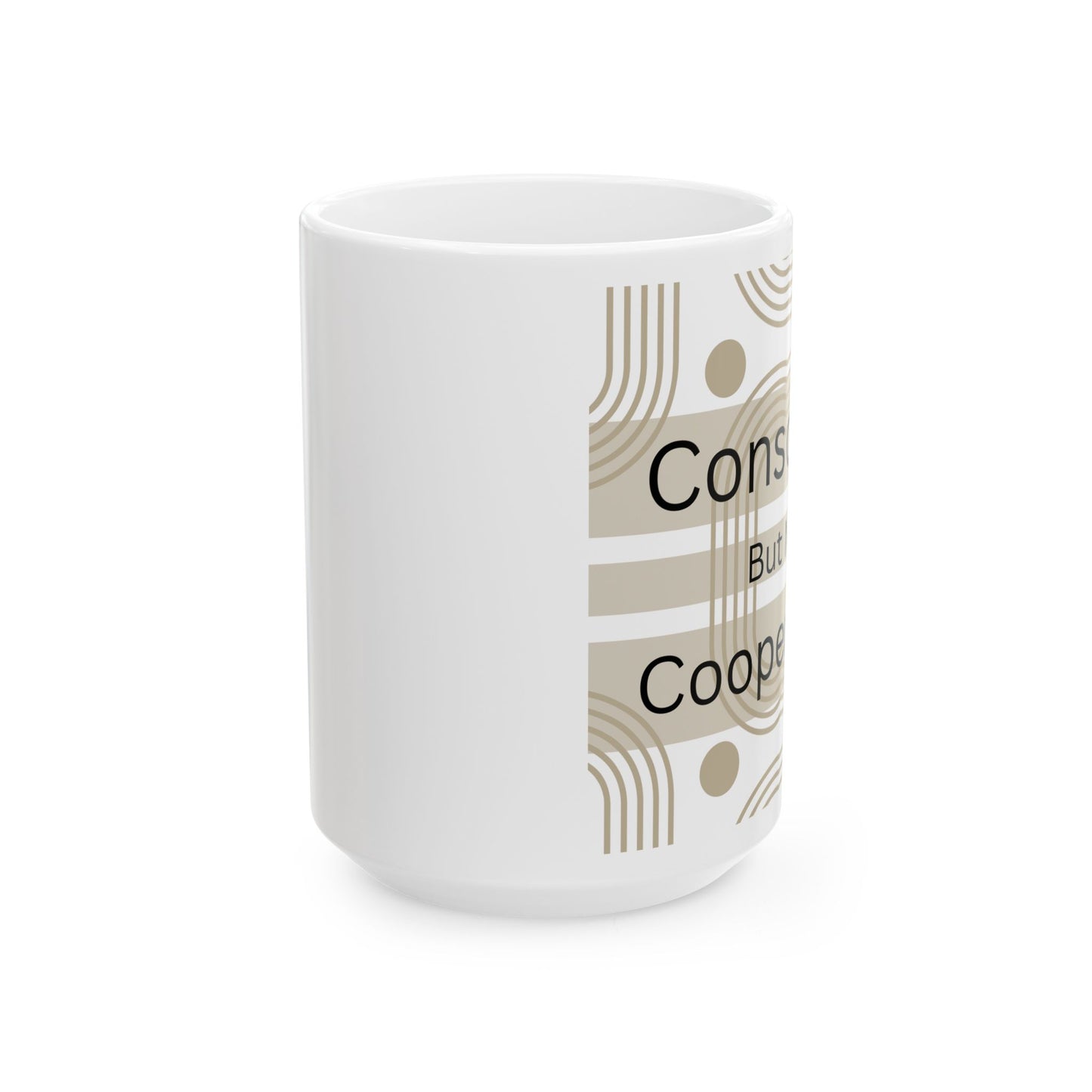 Conscious But Not Cooperative - Ceramic Mug