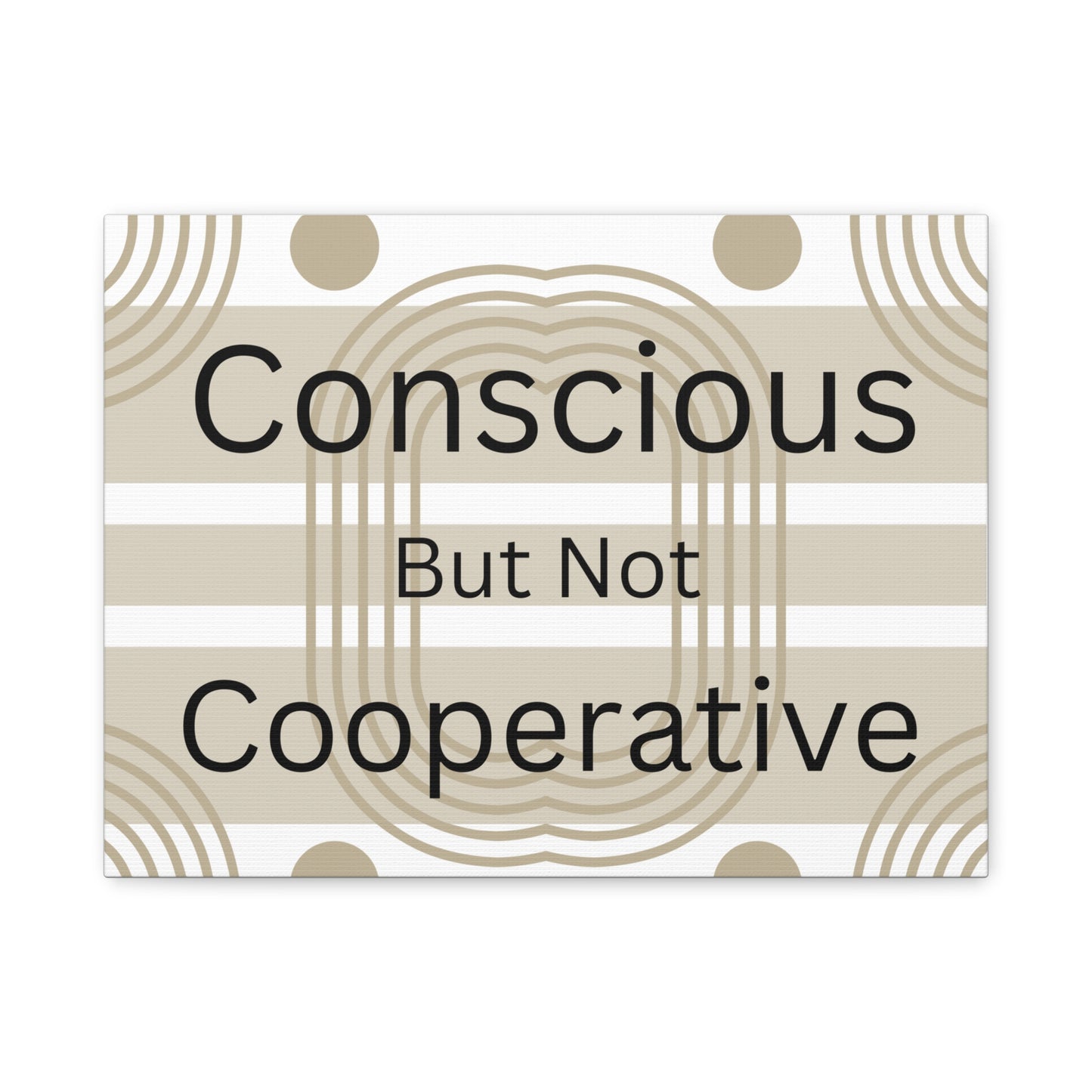 Conscious But Not Cooperative Matte Canvas Art