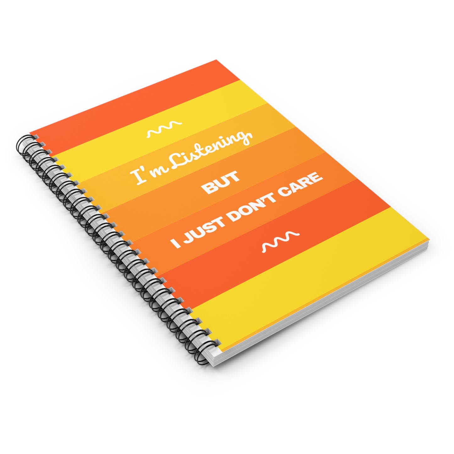 I’m Listening, I Just Don’t Care - Spiral Notebook