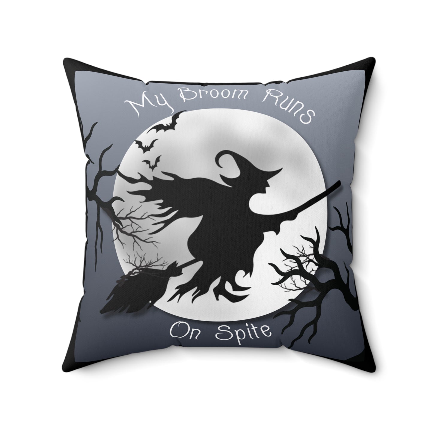 My Broom Runs on Spite - Pillow