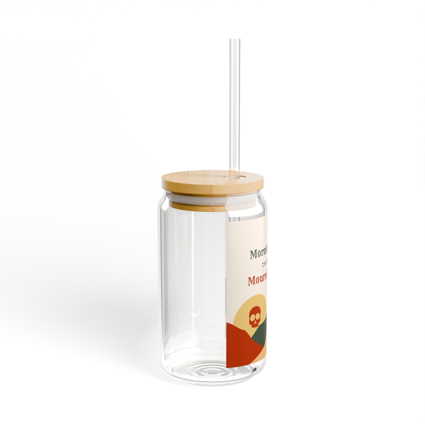 Morning Person? I’m More of a Mourning Person - Sipper Glass - 16oz