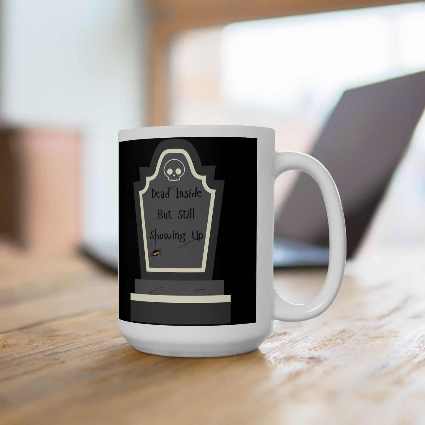 Dead Inside, But Still Showing Up - Ceramic Mug