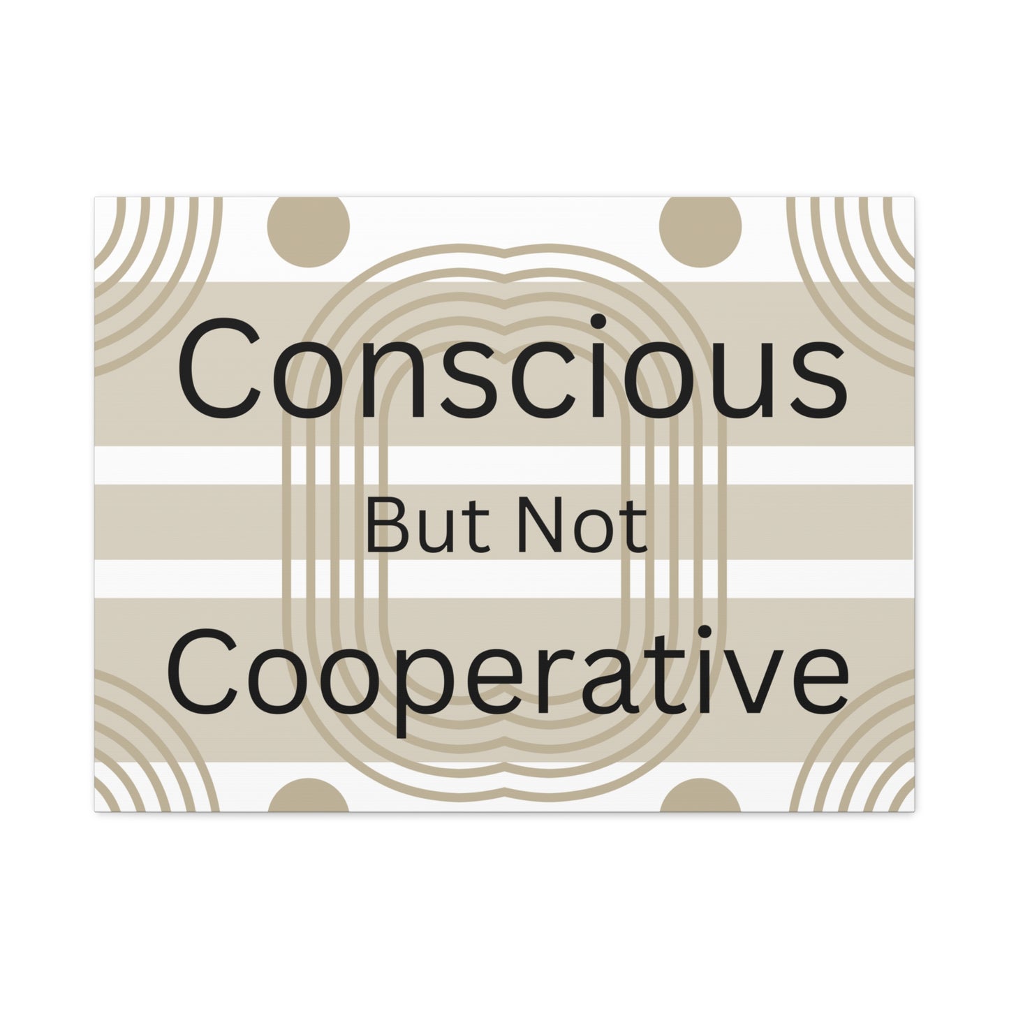 Conscious But Not Cooperative Matte Canvas Art