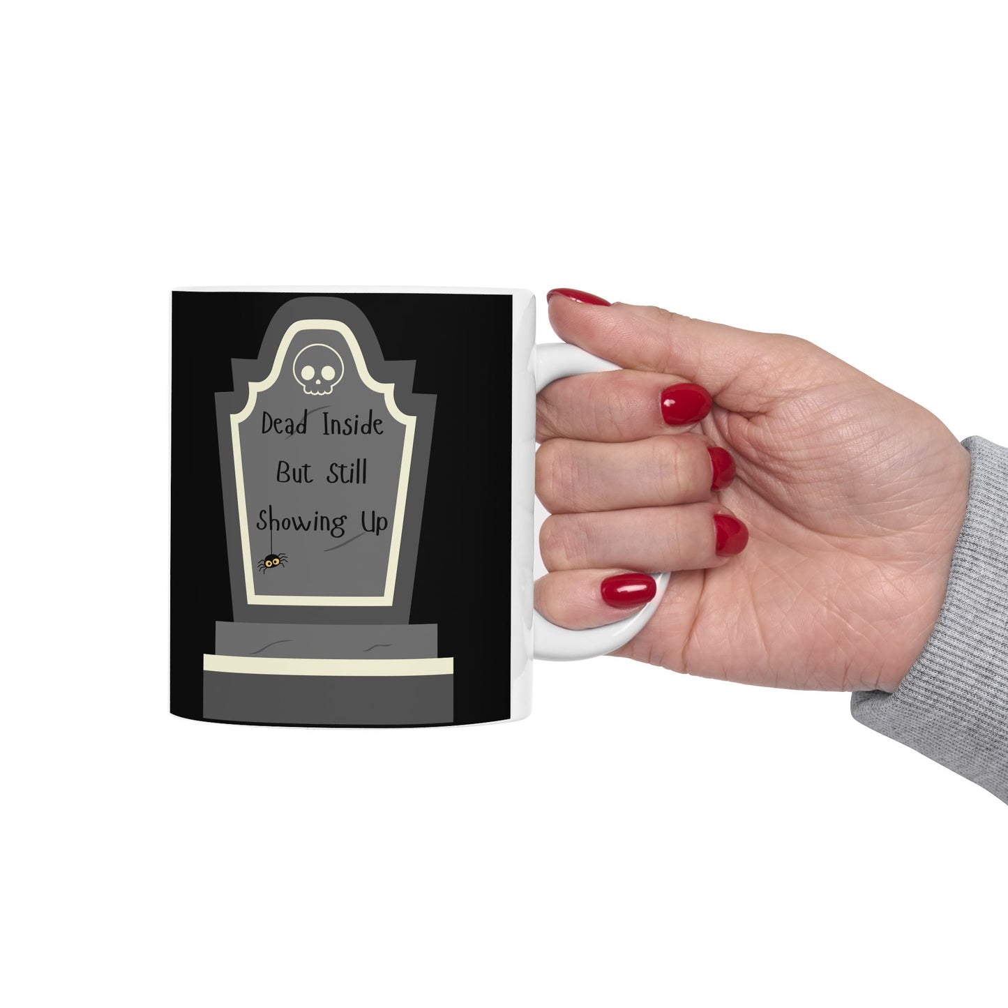 Dead Inside, But Still Showing Up - Ceramic Mug