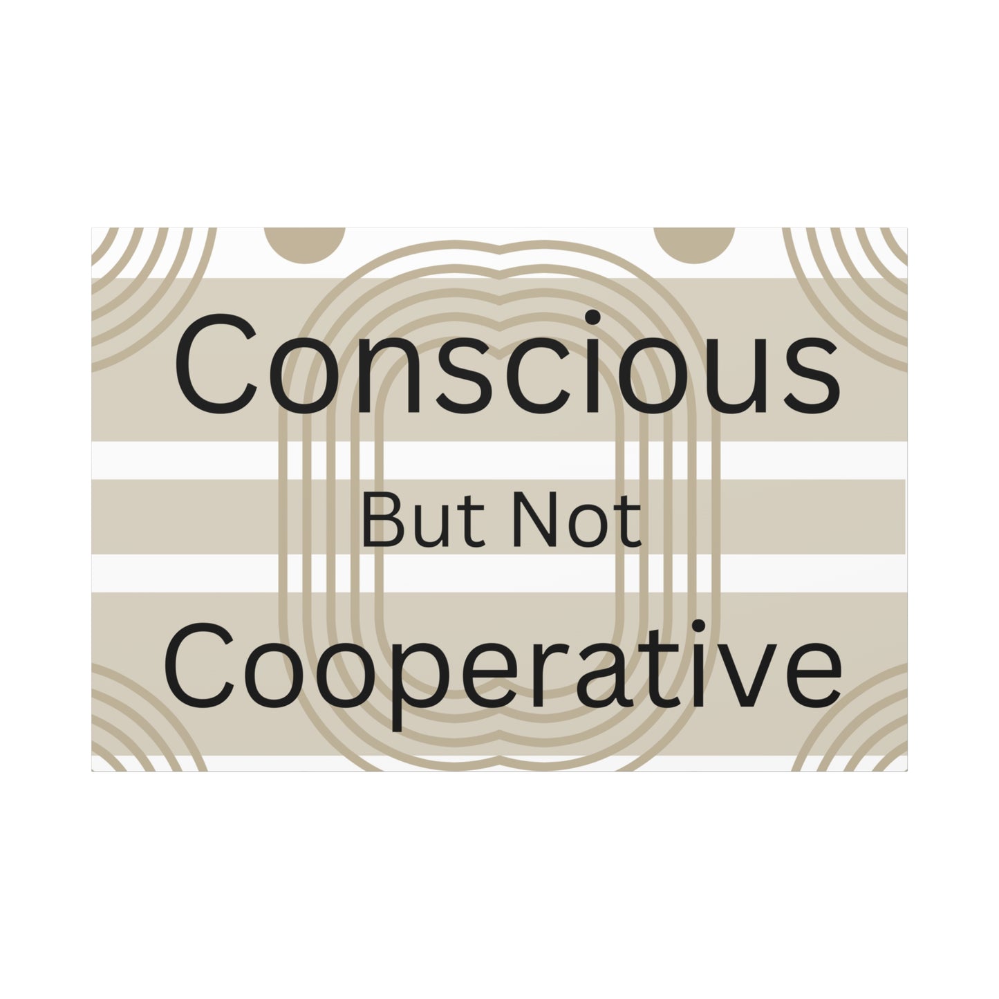 Conscious But Not Cooperative Matte Canvas Art