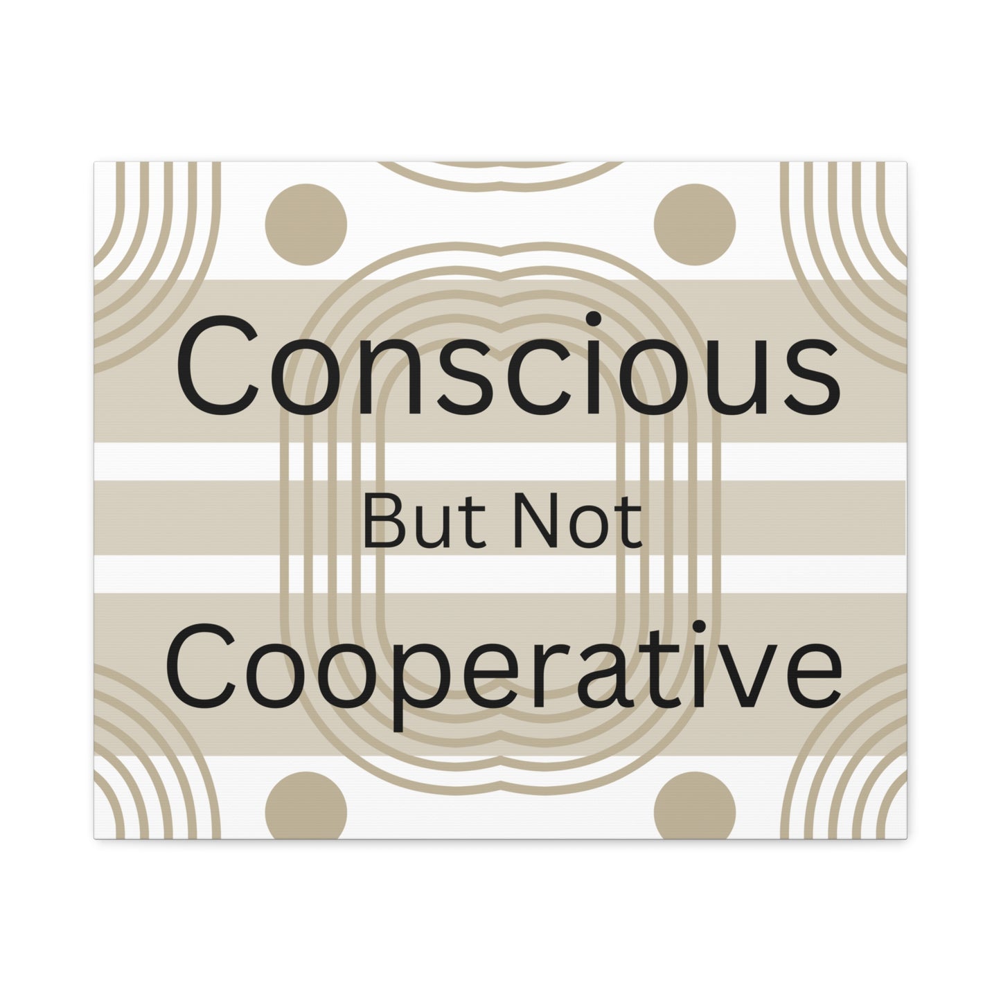 Conscious But Not Cooperative Matte Canvas Art