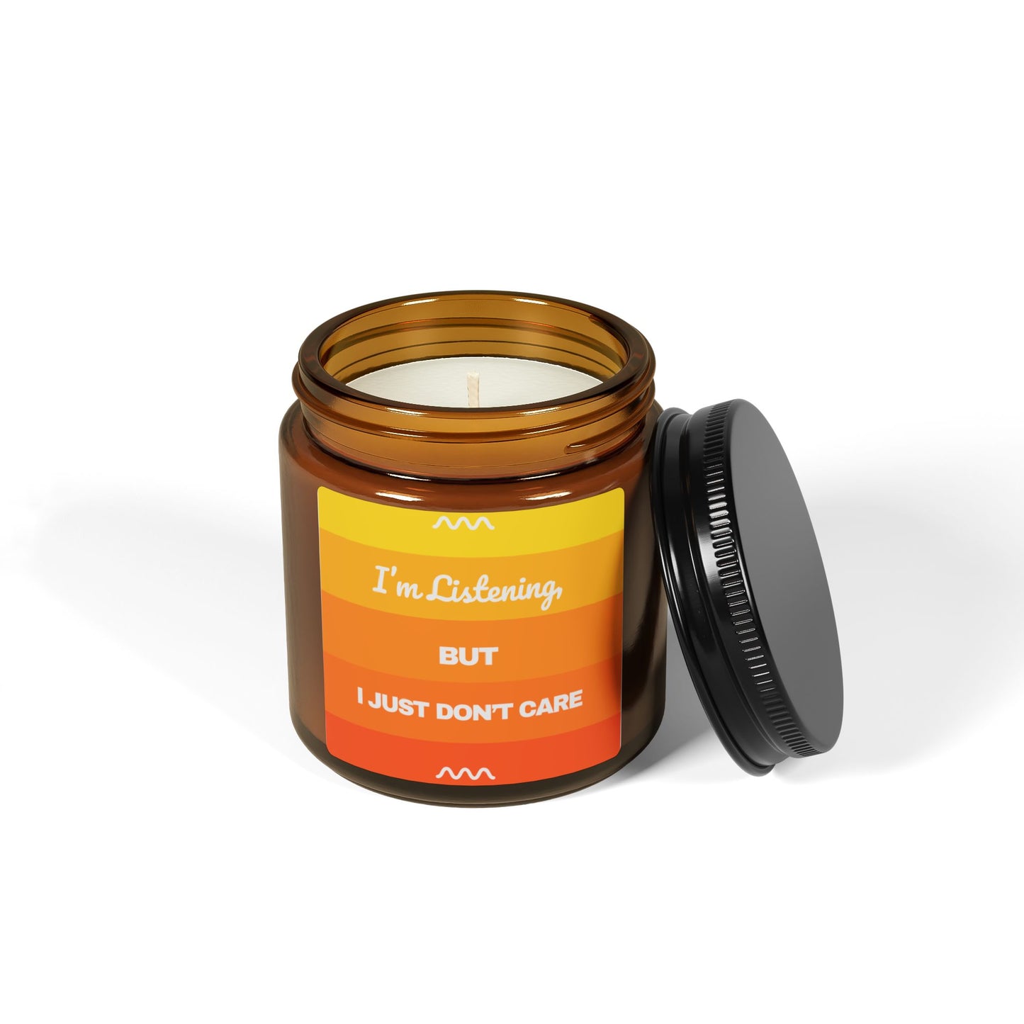 I’m Listening, I Just Don’t Care - Scented Soy Candle