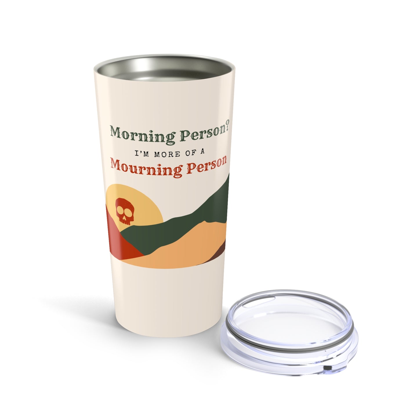 Morning Person? I’m More of a Mourning Person - Tumbler 20oz