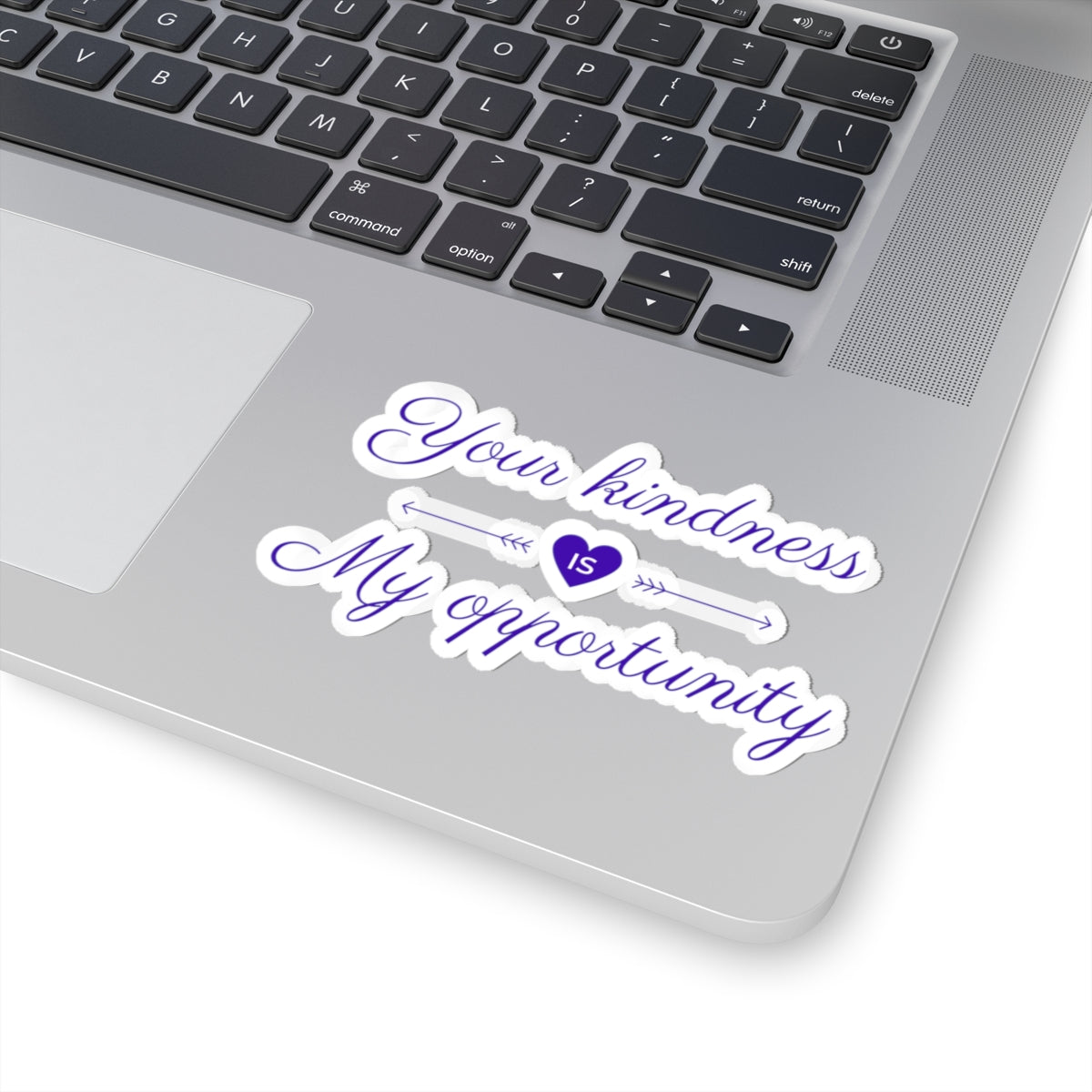 Your Kindness Is My Opportunity - Sticker