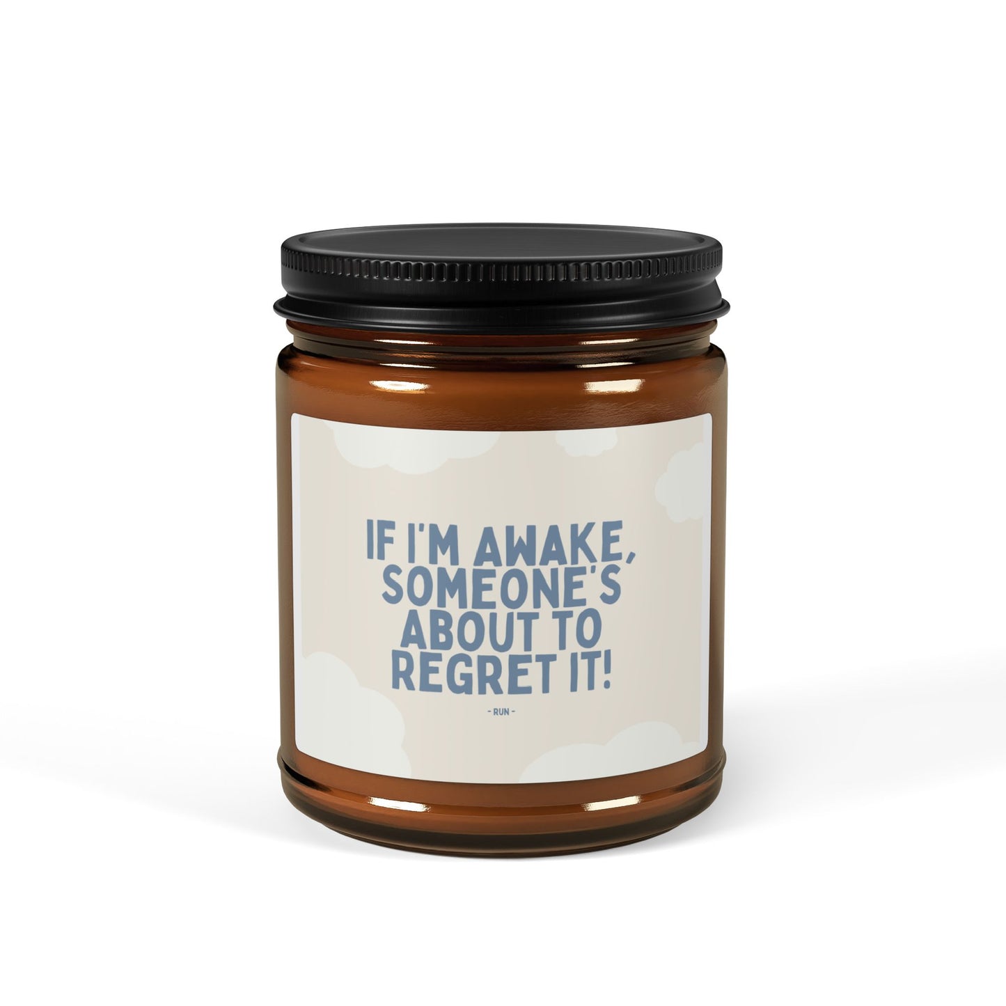 If I’m Awake, Someone’s About to Regret It - Scented Soy Candle