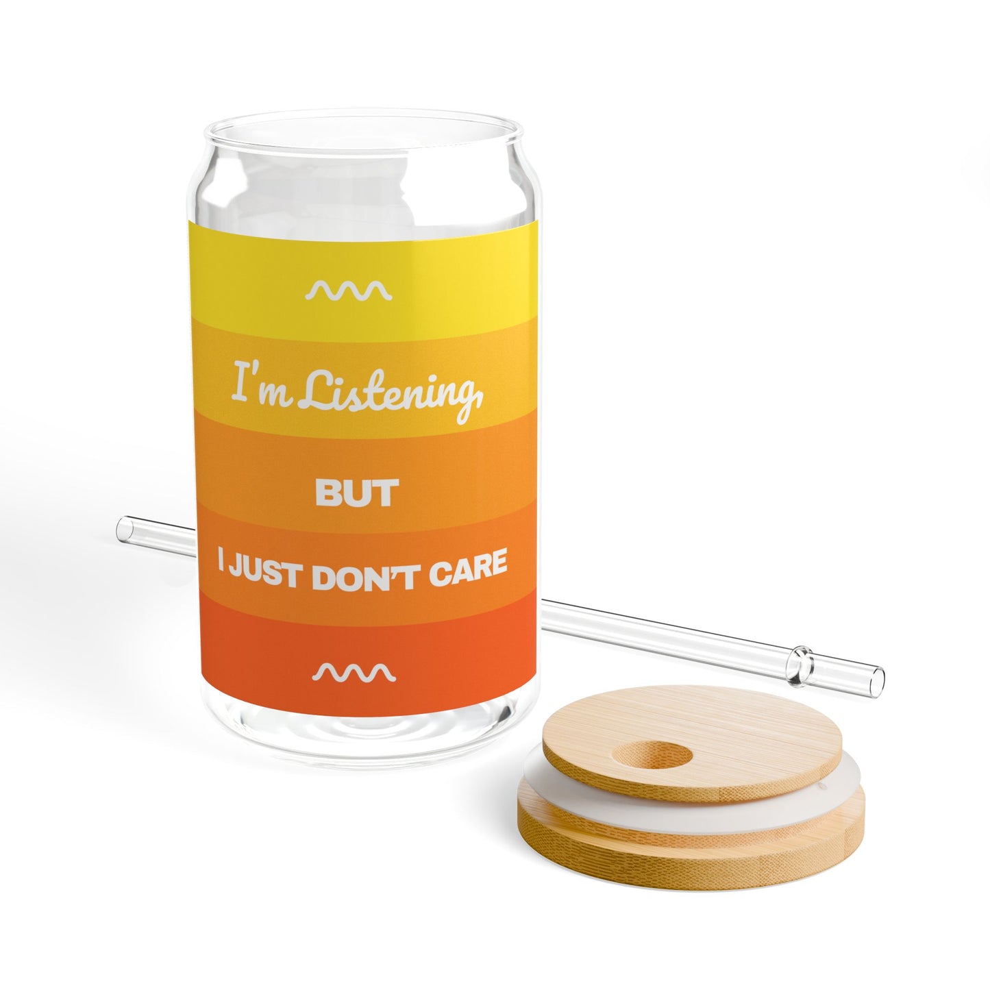 I’m Listening, I Just Don’t Care - Sipper Glass with Straw