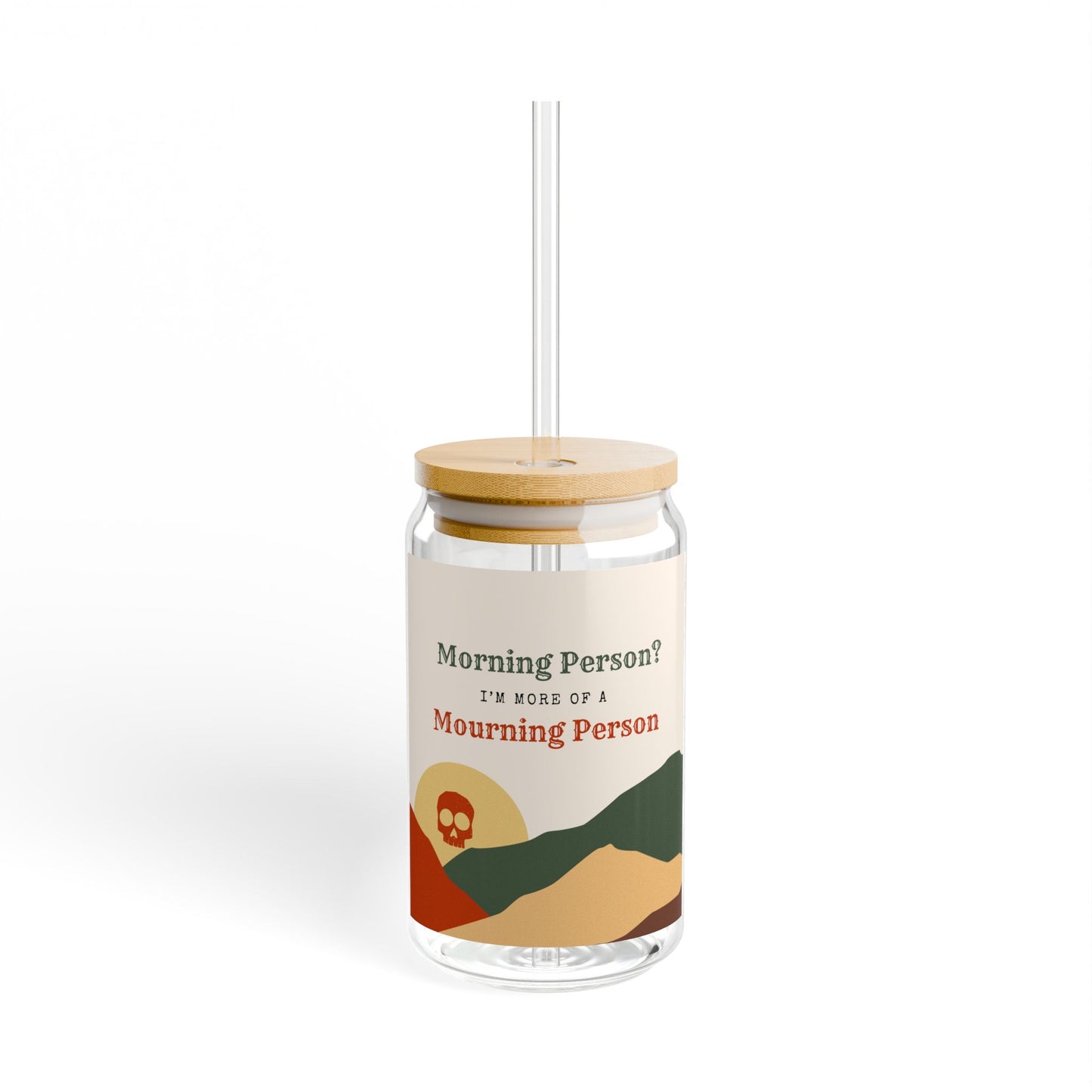 Morning Person? I’m More of a Mourning Person - Sipper Glass - 16oz