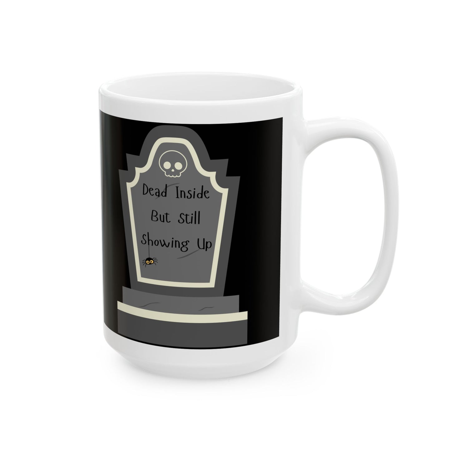 Dead Inside, But Still Showing Up - Ceramic Mug