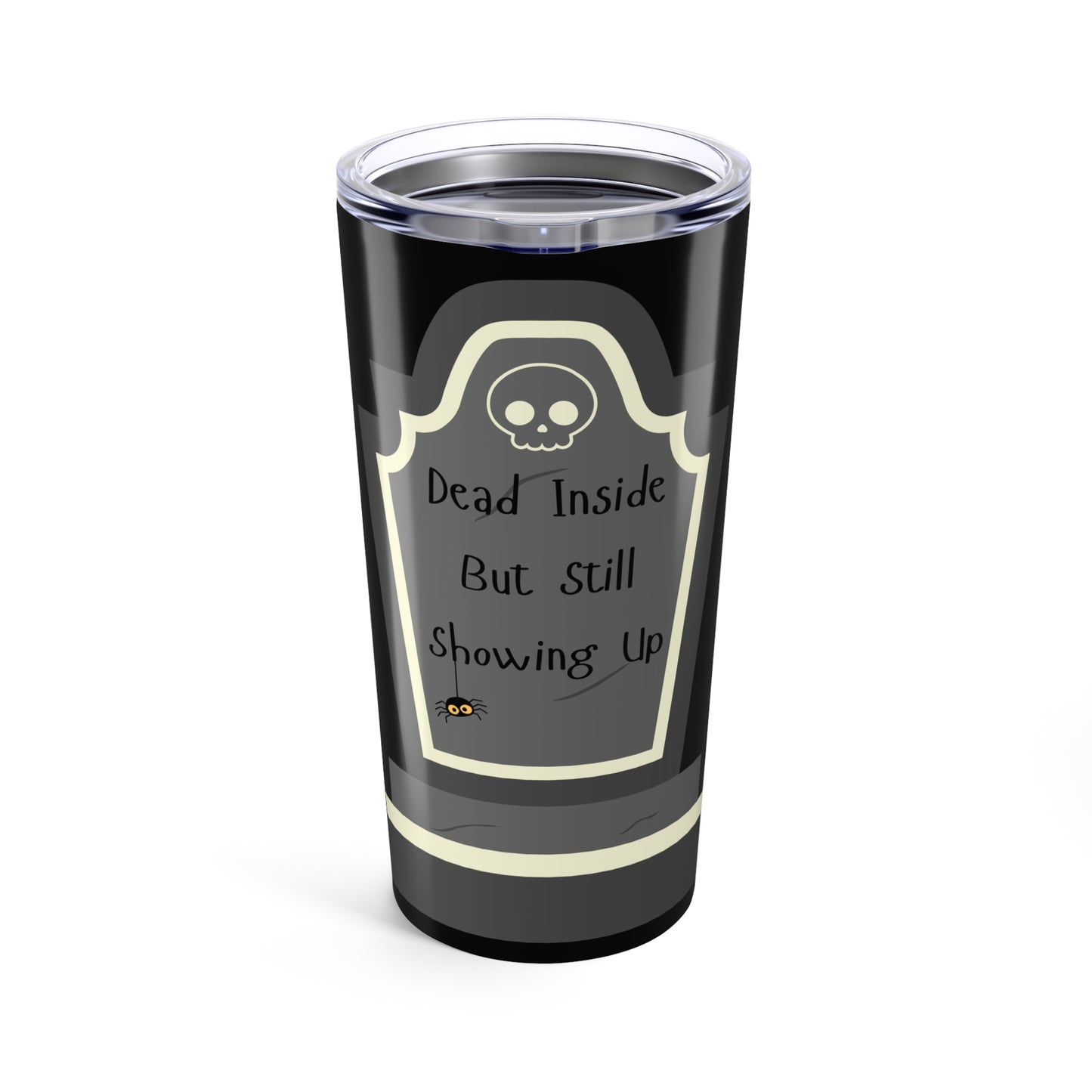 'Dead Inside But Still Showing Up' - 20oz Tumbler
