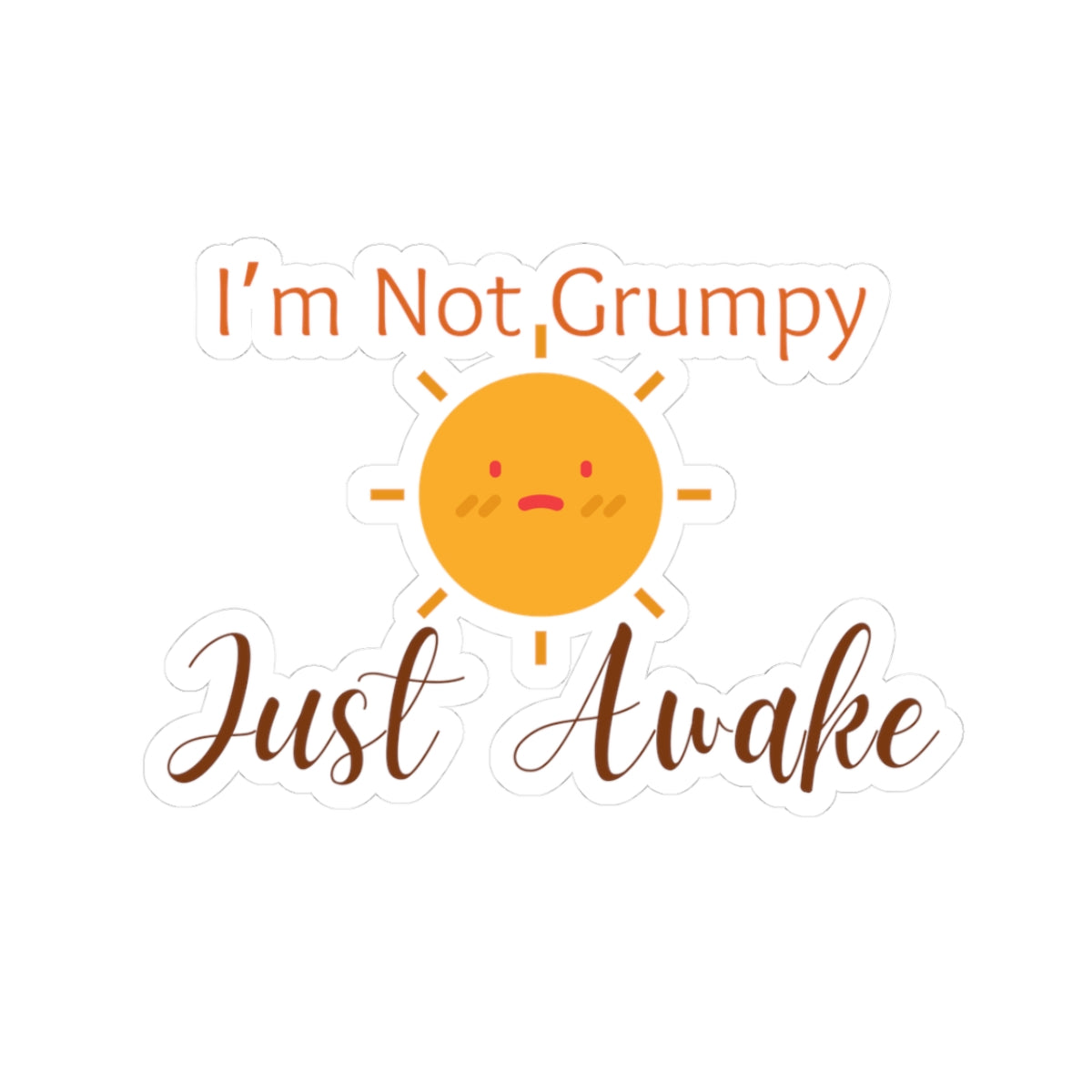 I’m Not Grumpy, Just Awake - Stickers