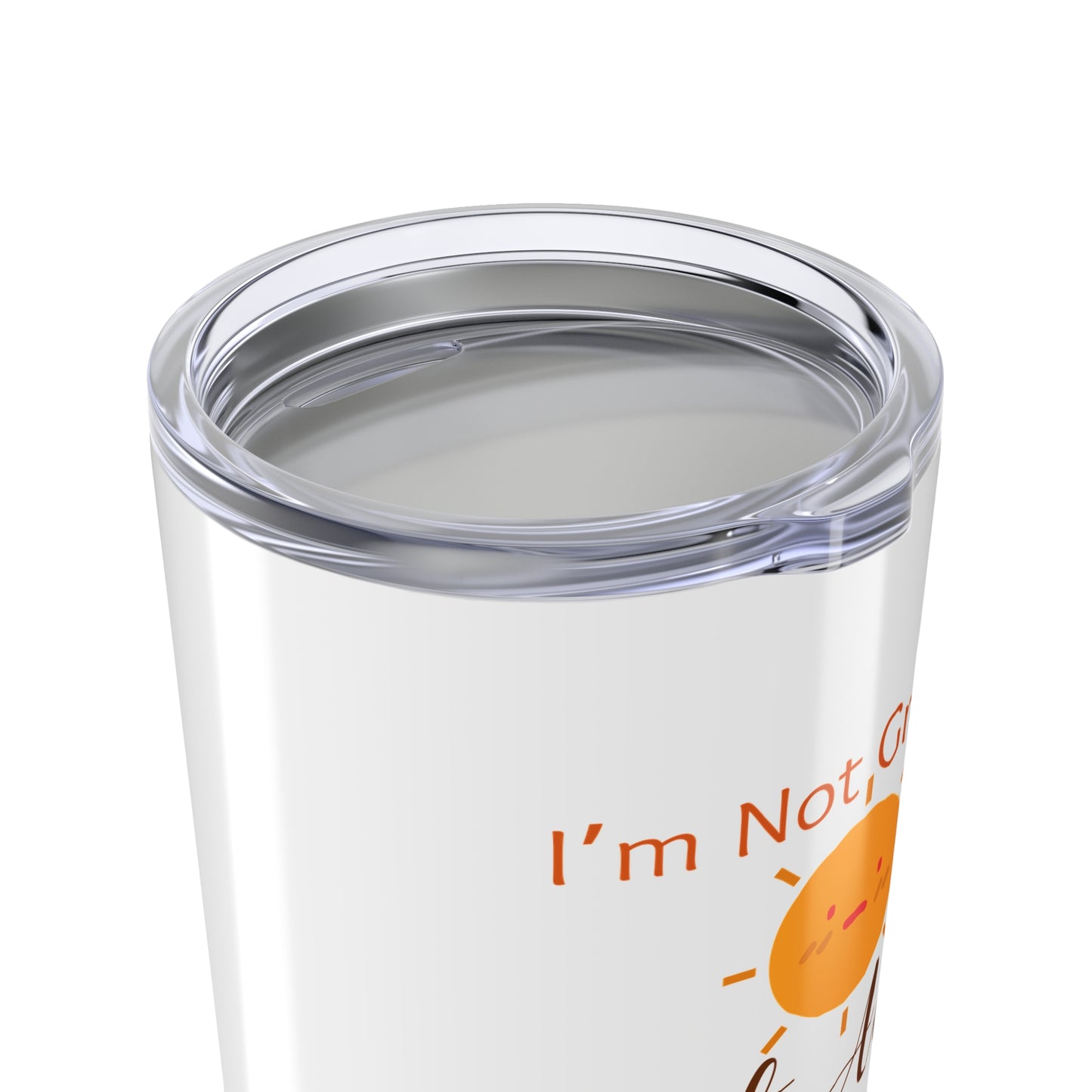 I’m Not Grumpy, Just Awake - Tumbler 20oz