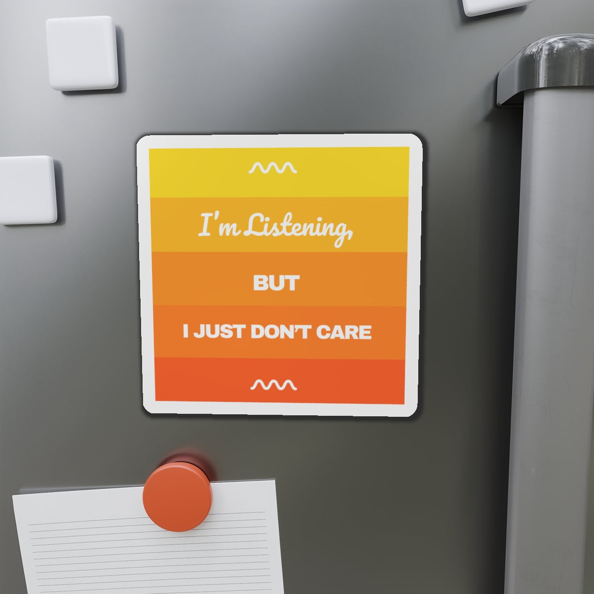 I’m Listening, I Just Don’t Care -  Die-Cut Magnet