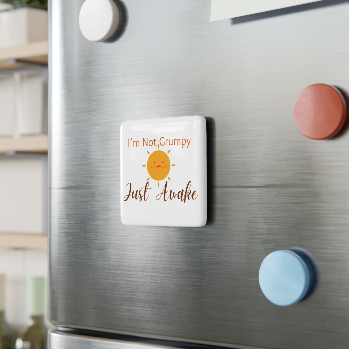 I’m Not Grumpy, Just Awake - Porcelain Magnet