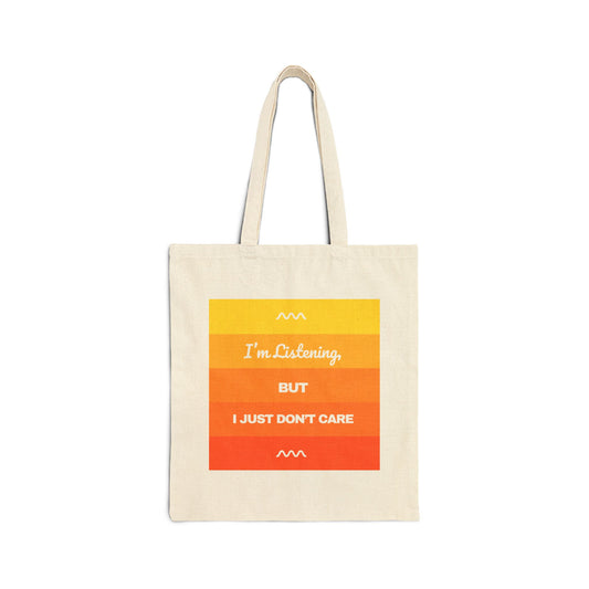 I’m Listening, I Just Don’t Care -  Cotton Canvas Tote Bag