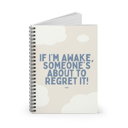 If I’m Awake, Someone’s About to Regret It - Spiral Notebook