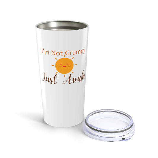 I’m Not Grumpy, Just Awake - Tumbler 20oz