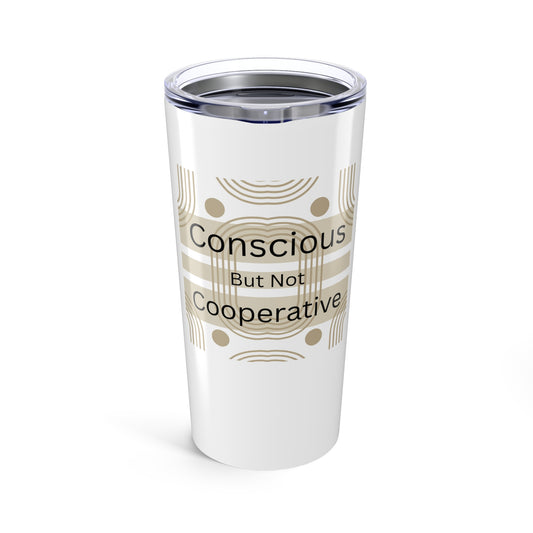Conscious But Not Cooperative 20oz Tumbler