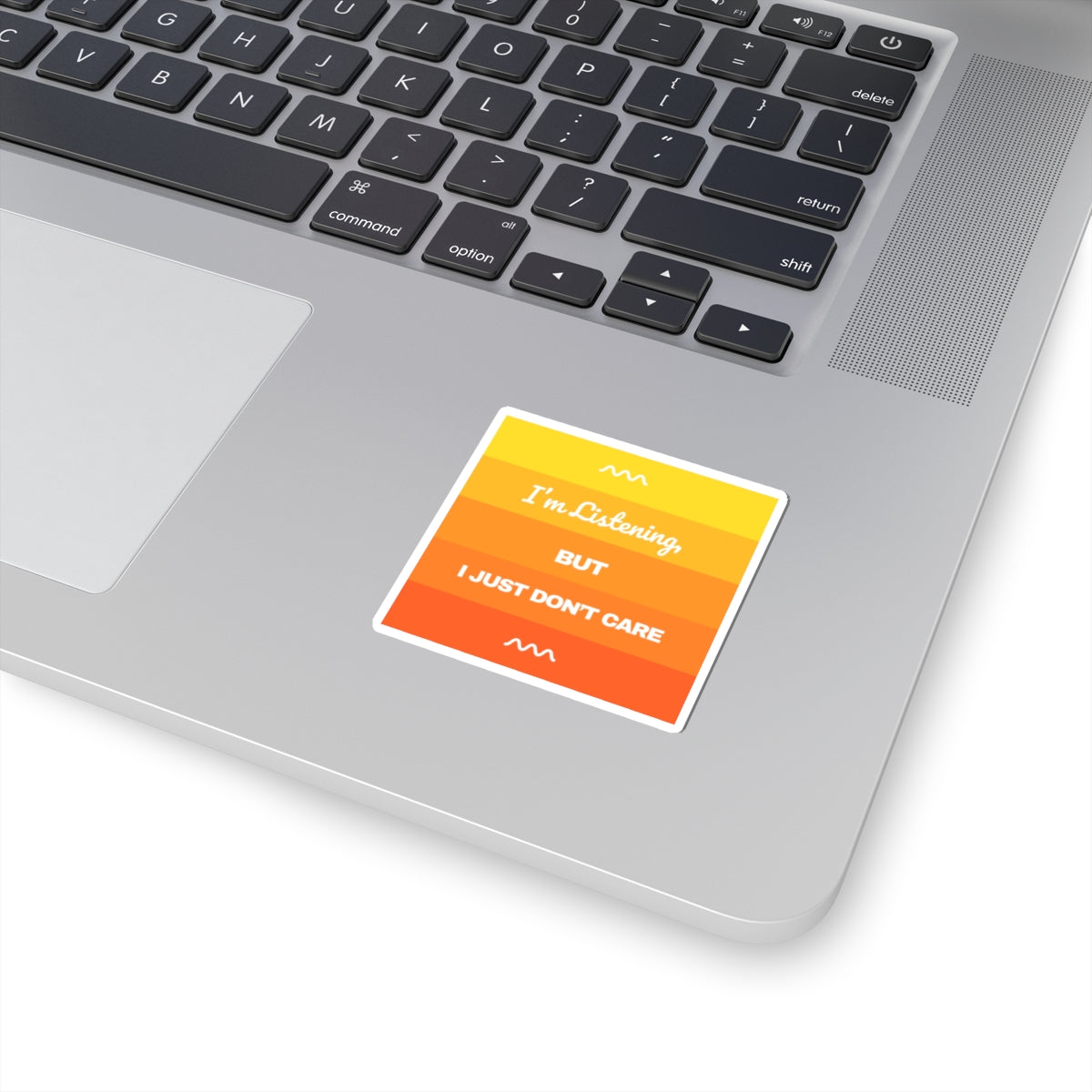 I’m Listening, I Just Don’t Care -  Sticker