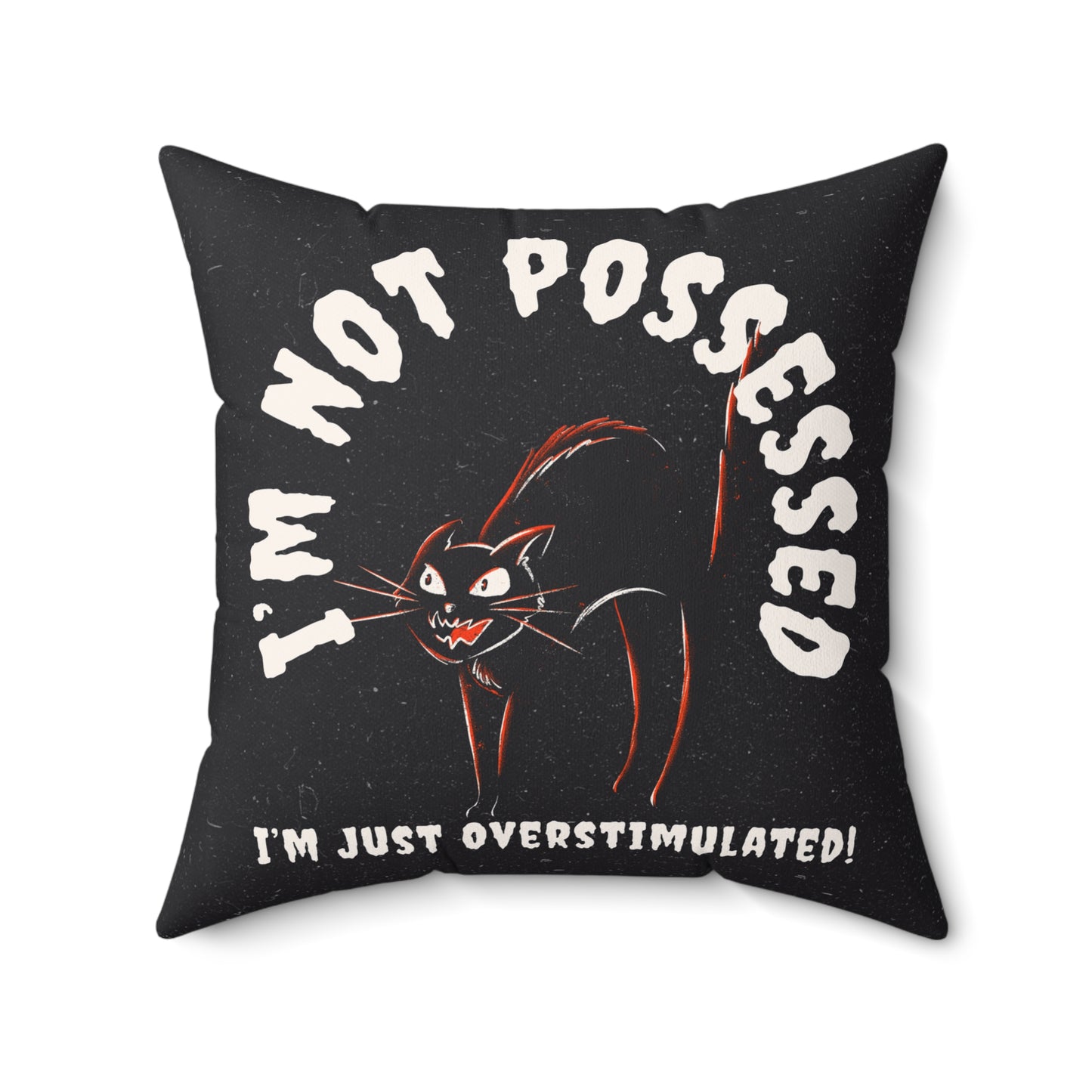 I’m Not Possessed, I’m Just Overstimulated - Pillow