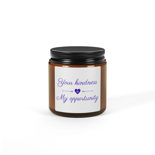 Your Kindness Is My Opportunity - Inspirational Scented Candle, Eco-Friendly