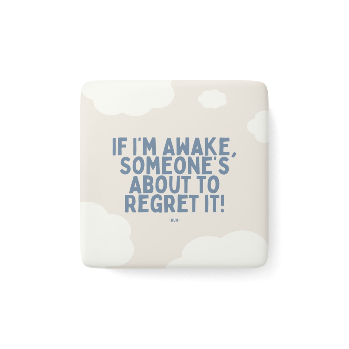 If I’m Awake, Someone’s About to Regret It - Porcelain Magnet