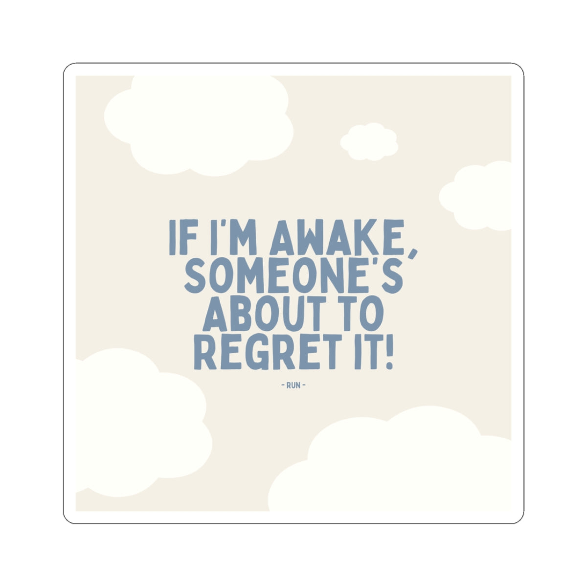 If I’m Awake, Someone’s About to Regret It - Sticker