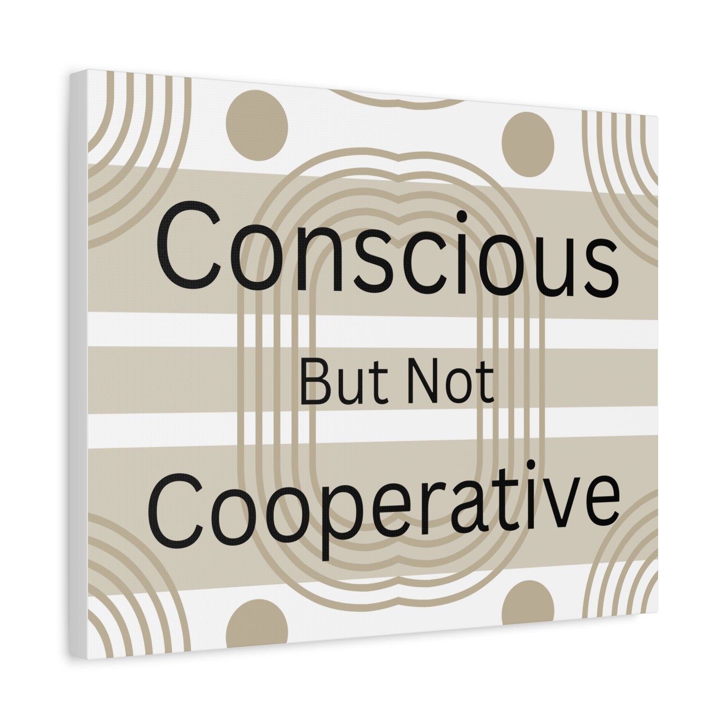 Conscious But Not Cooperative Matte Canvas Art