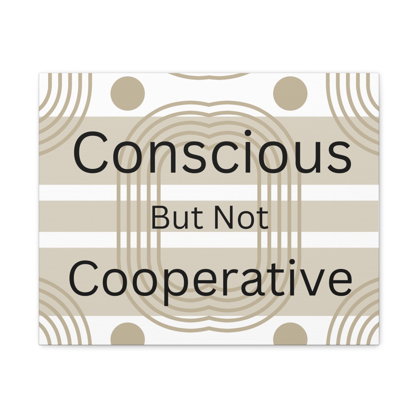 Conscious But Not Cooperative Matte Canvas Art