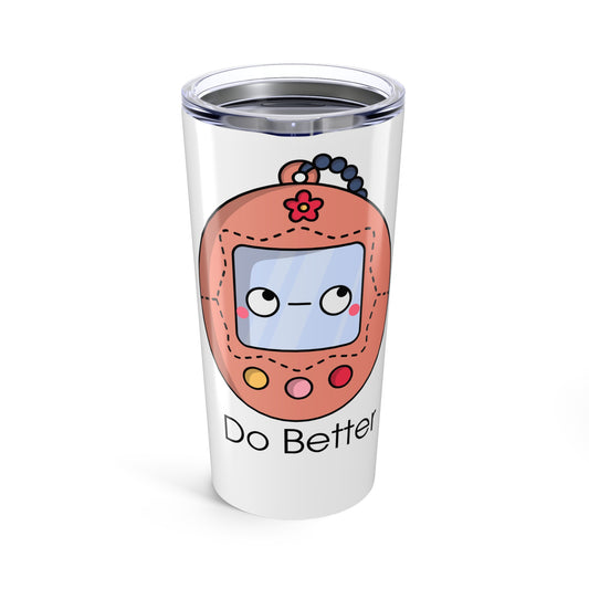 Do Better - Retro Digital Pet - Tumbler 20oz