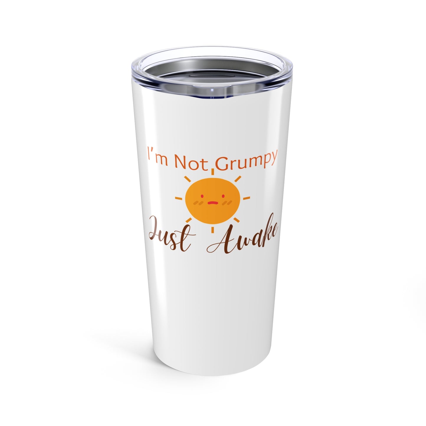 I’m Not Grumpy, Just Awake - Tumbler 20oz