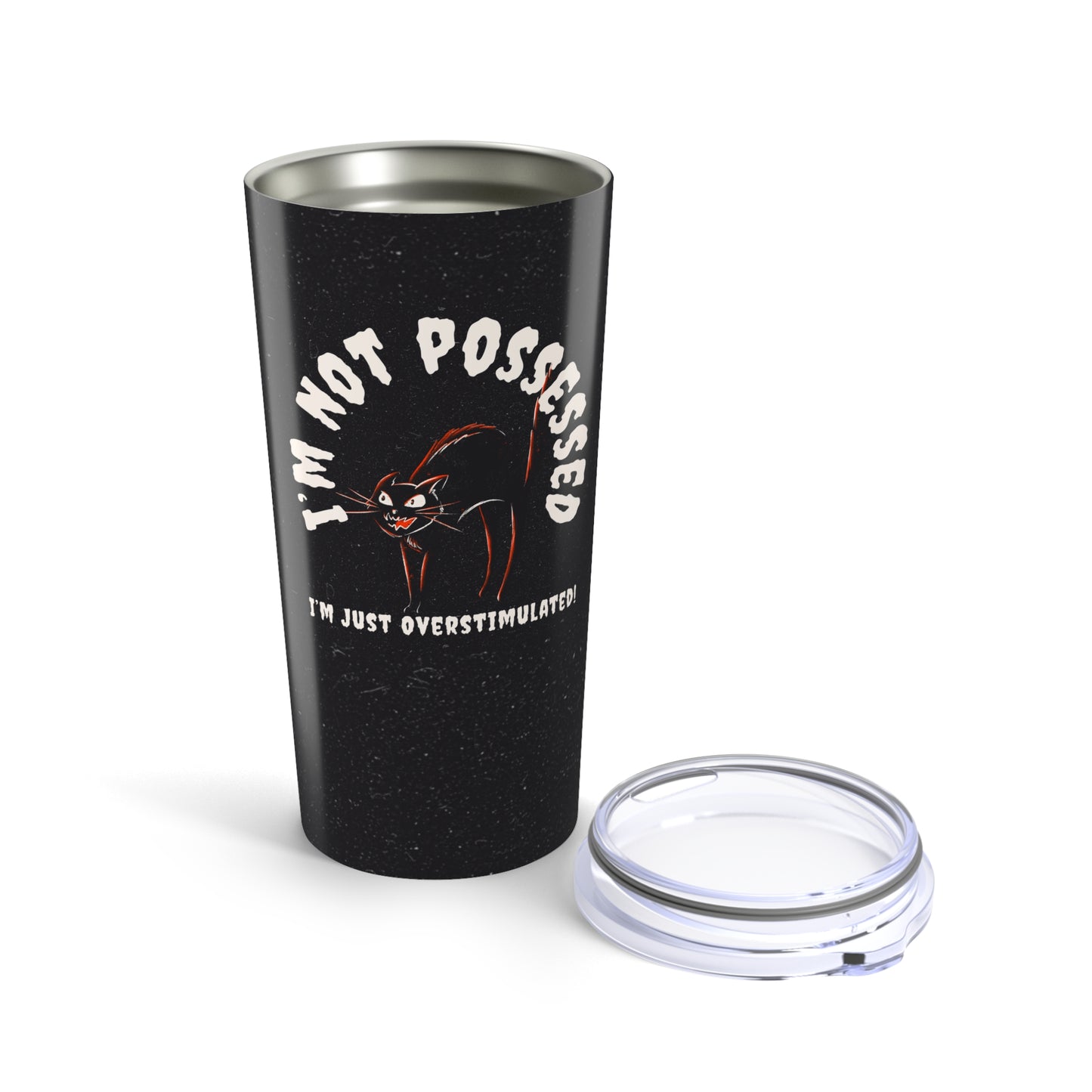 I'm Not Possessed, Just Overstimulated - Tumbler 20oz