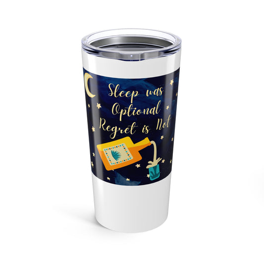 Sleep Was Optional, Regret Is Not - Tumbler 20oz