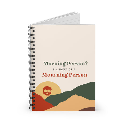 Morning Person? I’m More of a Mourning Person - Spiral Notebook