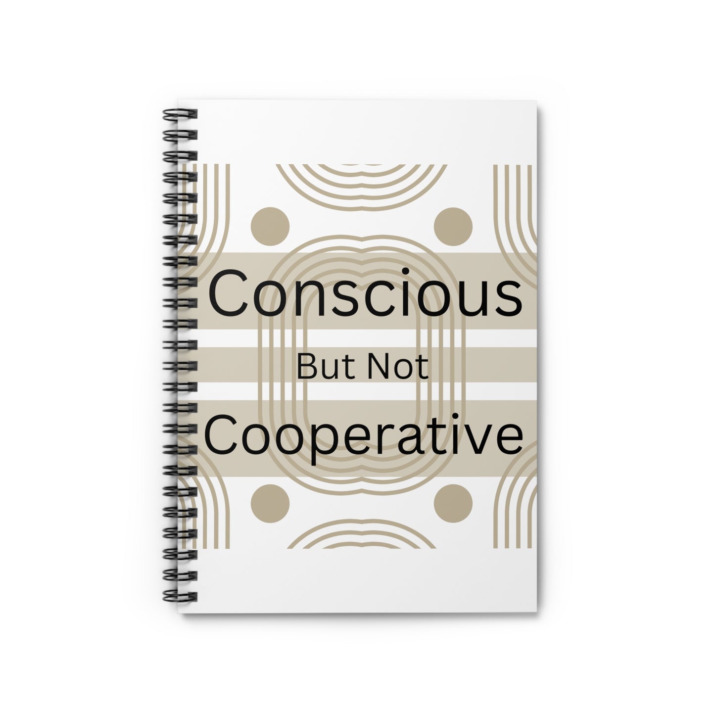 Conscious But Not Cooperative Spiral Notebook