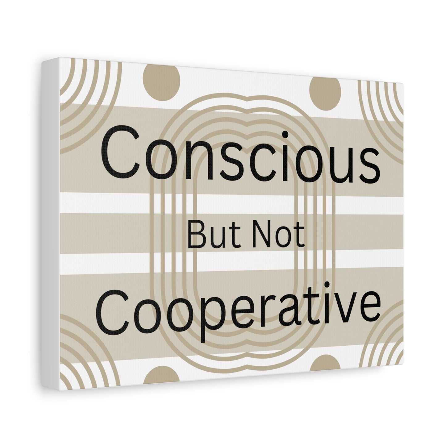 Conscious But Not Cooperative Matte Canvas Art
