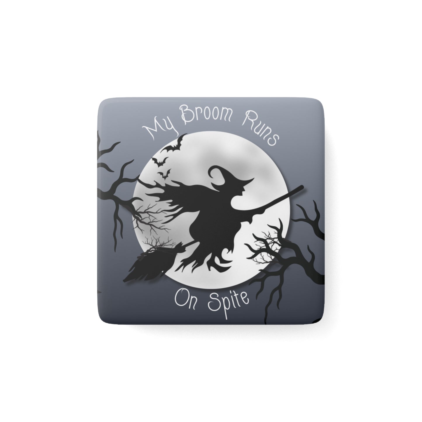 My Broom Runs on Spite – Porcelain Magnet