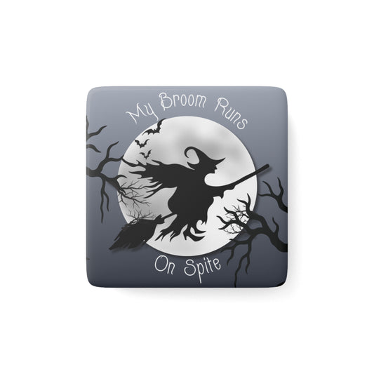 My Broom Runs on Spite – Porcelain Magnet