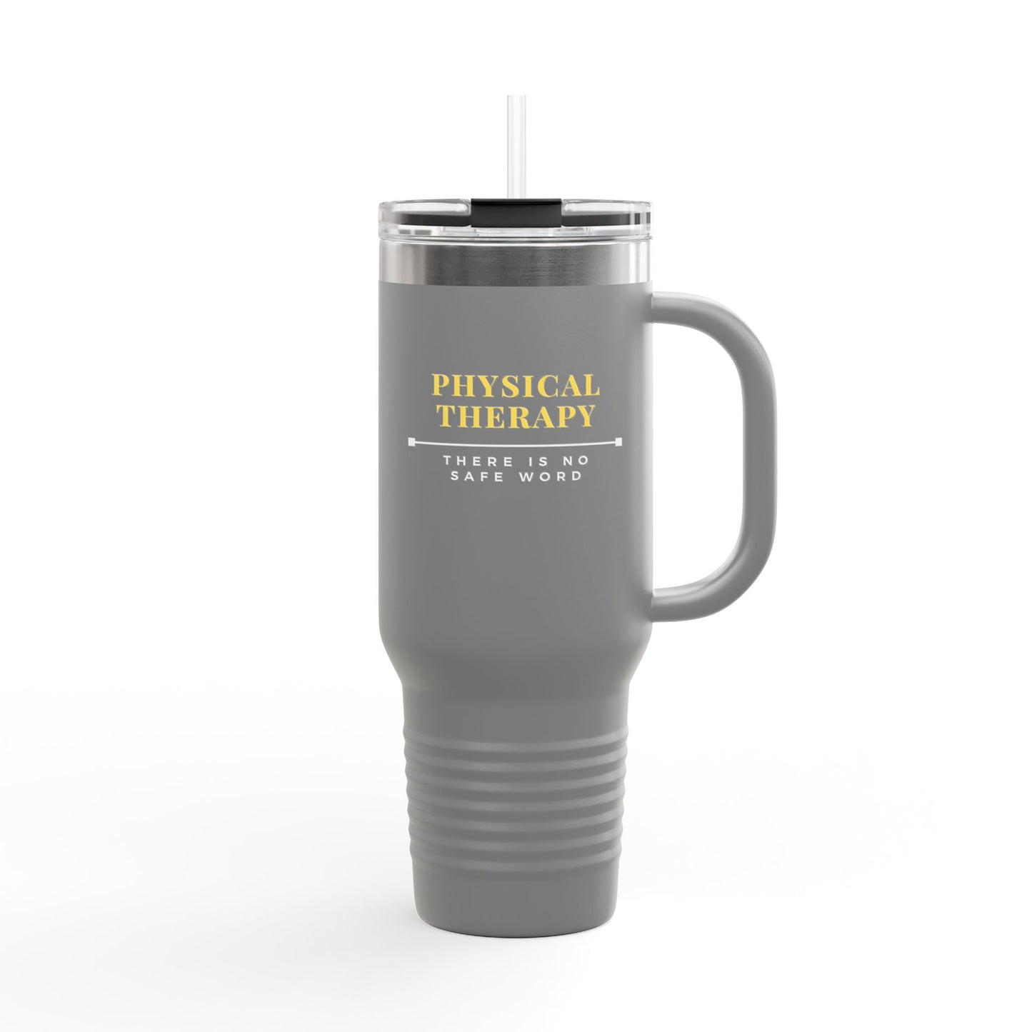 Physical Therapy – There Is No Safe Word - Insulated Travel Mug, 40oz