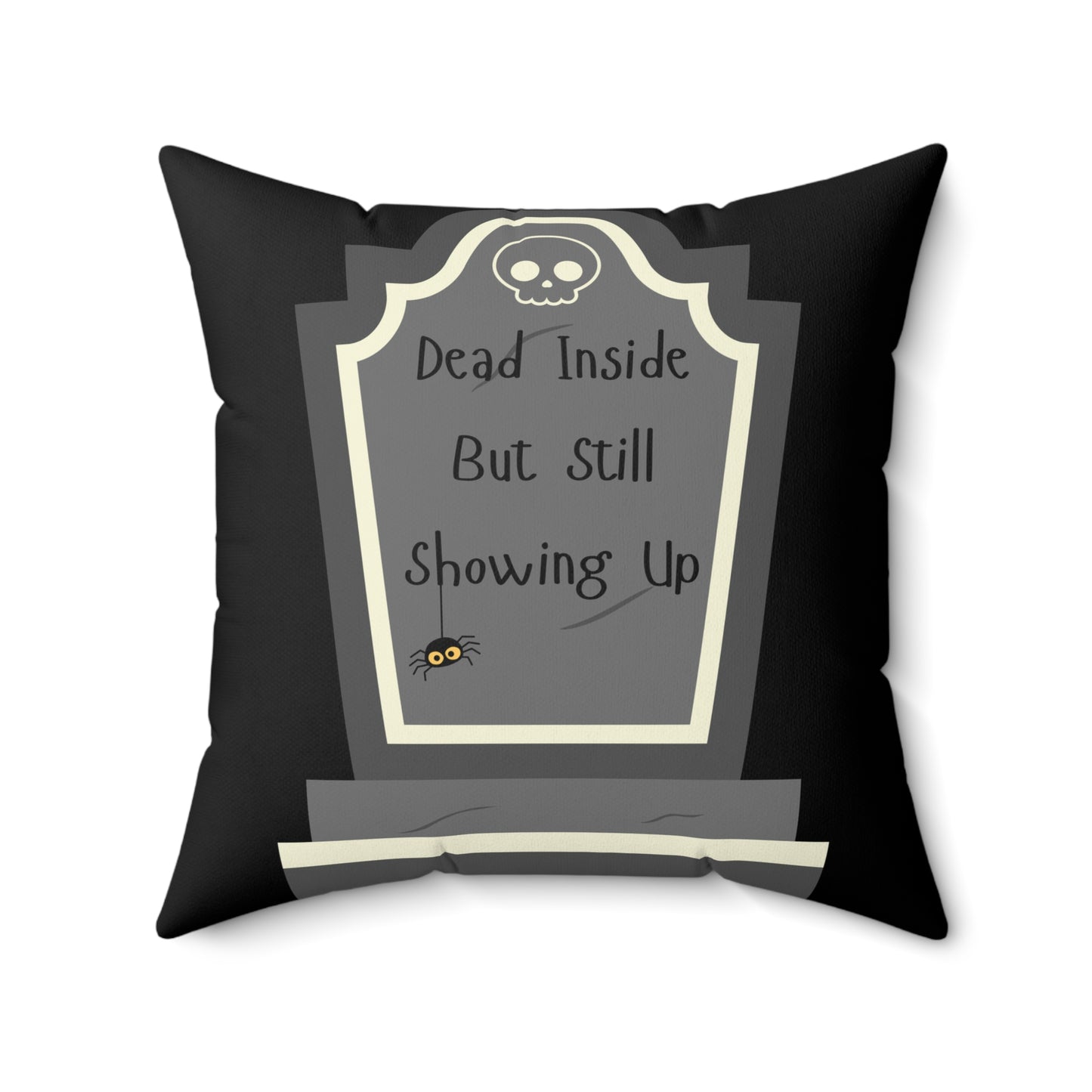 "Dead Inside But Still Showing Up" - Pillow