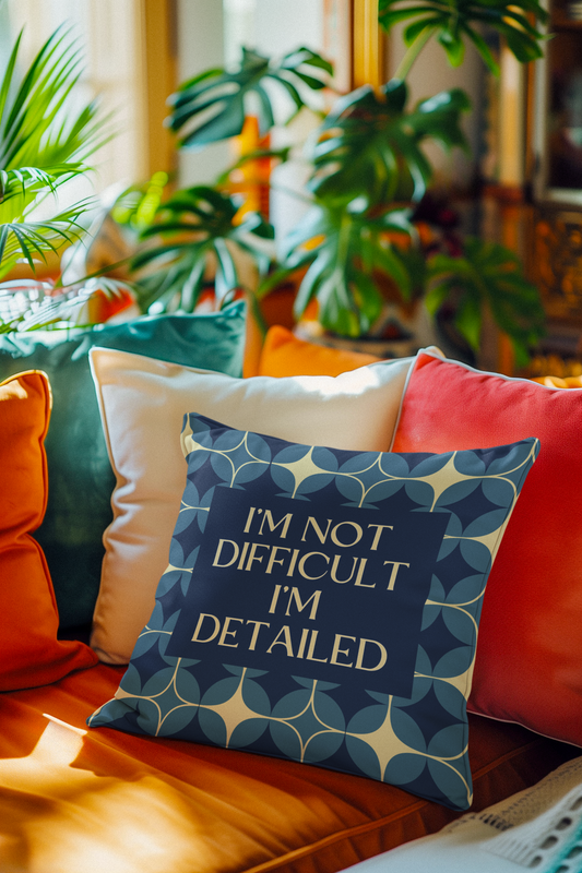 I'm Not Difficult, I'm Detailed - Assertive Statement, Square Pillow