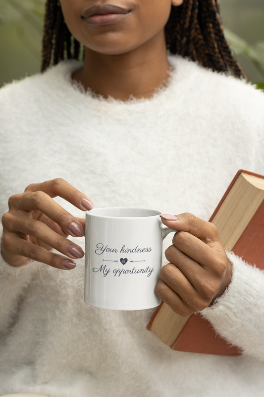 Your Kindness Is My Opportunity - Ceramic Mug