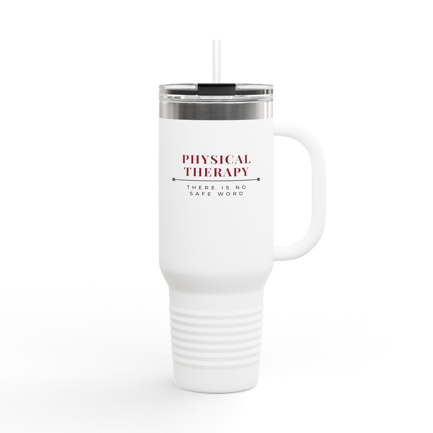 Physical Therapy – There Is No Safe Word - Insulated Travel Mug, 40oz