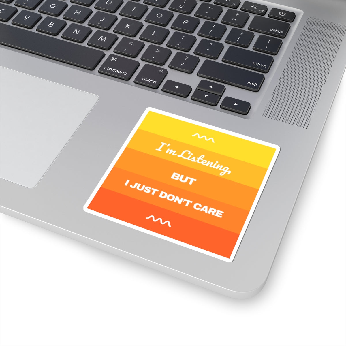 I’m Listening, I Just Don’t Care -  Sticker